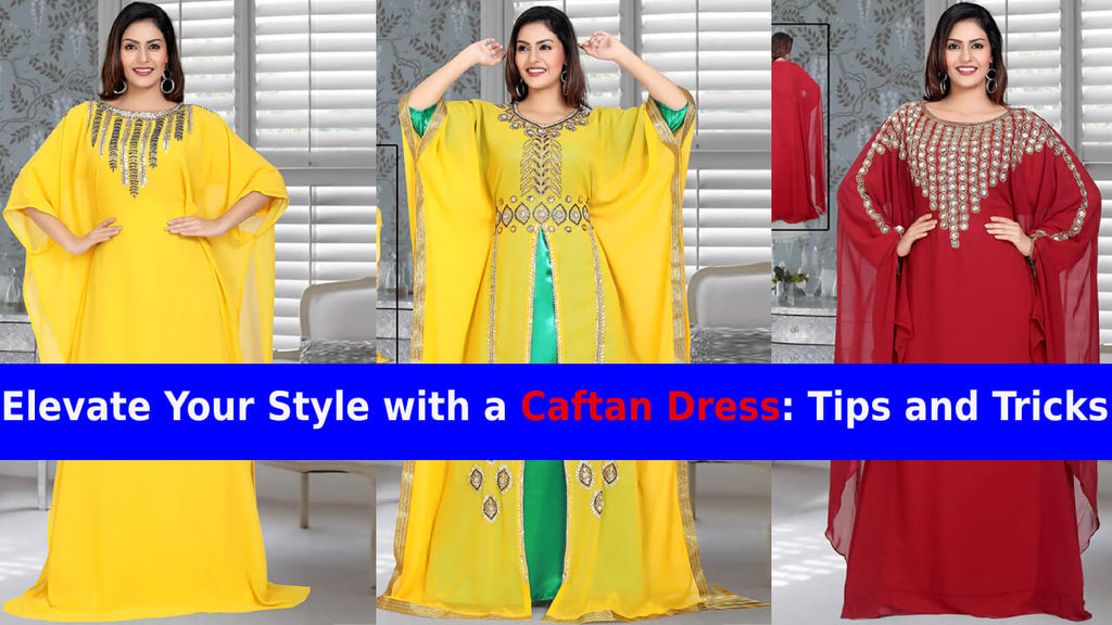 Elevate Your Style with a Caftan Dress: Tips and Tricks